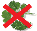 No Cilantro (fresh coriander)